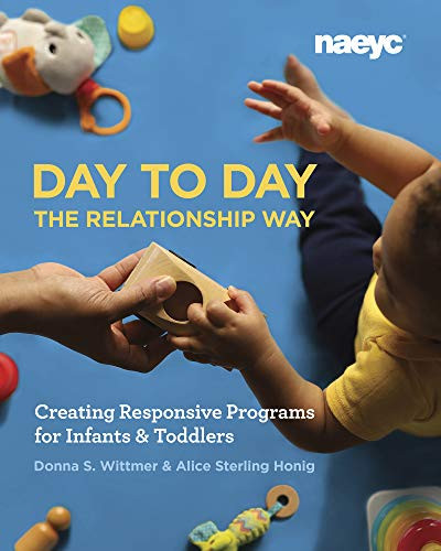 Day to Day the Relationship Way (Creating Responsive Programs for Infants and Toddlers) by Donna S. Wittmer, Alice Sterling Honig, 9781938113550 Day to Day the Relationship Way (Creating Responsive Programs for Infants and Toddlers) by Donna S. Wittmer, Alice Sterling Honig, 9781938113550
