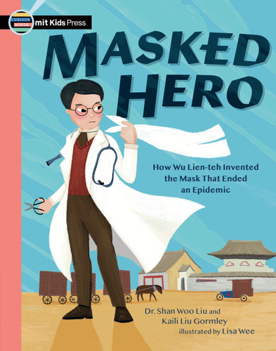 Masked Hero (How Wu Lien-teh Invented the Mask That Ended an Epidemic) - 9781536238327 by Shan Woo Liu, Lisa Wee, 9781536238327
