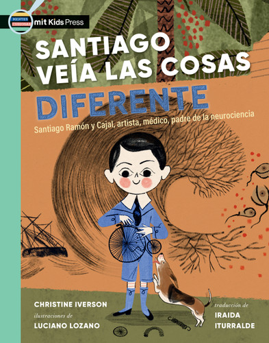 Santiago veía las cosas diferente (Santiago Ramón y Cajal, artista, médico, padre de la neurociencia) (Spanish Edition) by Christine Iverson, Luciano Lozano, Iraida Iturralde, 9781536239645