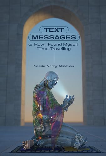 Text Messages (or How I Found Myself Time Traveling) - 9781642592313 by Yassin Alsalman, 9781642592313