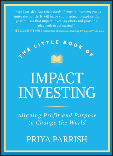 The Little Book of Impact Investing (Aligning Profit and Purpose to Change the World) by Priya Parrish, 9781394257560