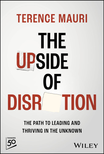 The Upside of Disruption (The Path to Leading and Thriving in the Unknown) by Terence Mauri, 9781394192601