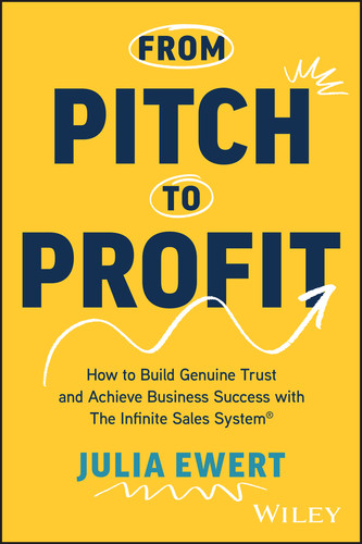 From Pitch to Profit (How to Build Genuine Trust and Achieve Business Success with The Infinite Sales System) by Julia Ewert, 9781394263943
