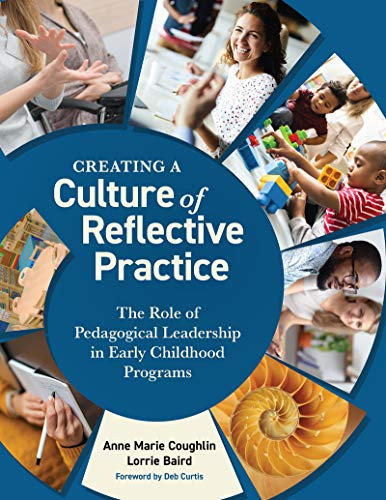 Creating a Culture of Reflective Practice (The Role of Pedagogical Leadership in Early Childhood Programs) by Anne Marie Coughlin, Lorrie Baird, Deb Curtis, 9781605547404