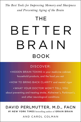 The Better Brain Book (The Best Tools for Improving Memory and Sharpness and Preventing Aging of the Brain) by David Perlmutter, Carol Colman, 9781594480935
