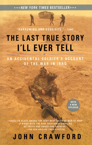 The Last True Story I'll Ever Tell (An Accidental Soldier's Account of the War in Iraq) by John Crawford, 9781594482014