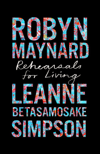 Rehearsals for Living by Robyn Maynard, Leanne Betasamosake Simpson, Ruth Wilson Gilmore, Robin D. G. Kelley, 9781642596892