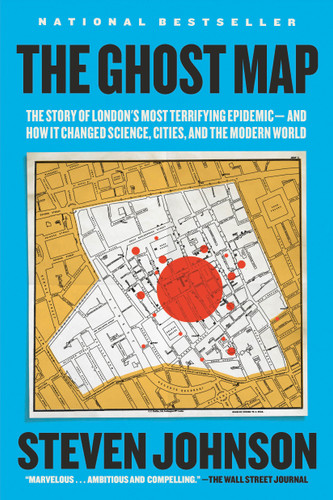 The Ghost Map (The Story of London's Most Terrifying Epidemic--and How It Changed Science, Cities, and the Modern World) by Steven Johnson, 9781594482694