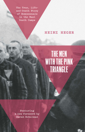 The Men With the Pink Triangle (The True, Life-and-Death Story of Homosexuals in the Nazi Death Camps) by Heinz Heger, Sarah Schulman, Klaus Müller, David Fernbach, 9781642598469