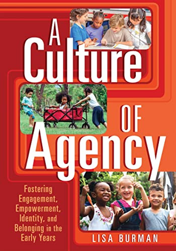 A Culture of Agency (Fostering Engagement, Empowerment, Identity, and Belonging in the Early Years) by Lisa Burman, 9781605547985 A Culture of Agency (Fostering Engagement, Empowerment, Identity, and Belonging in the Early Years) by Lisa Burman, 9781605547985