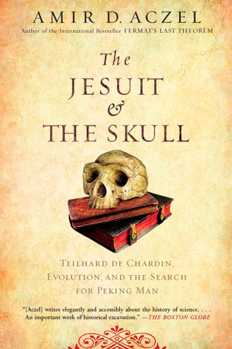 The Jesuit and the Skull (Teilhard de Chardin, Evolution, and the Search for Peking Man) by Amir Aczel, 9781594483356