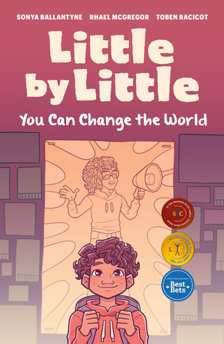 Little by Little (You Can Change the World) by Sonya Ballantyne, Rhael McGregor, Toben Racicot, 9781774920985