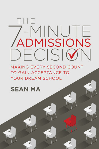 The 7-Minute Admissions Decision (Making Every Second Count to Gain Acceptance to Your Dream School) by Sean Ma, 9781642259131