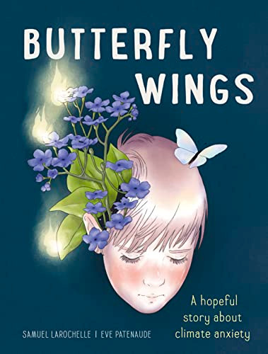 Butterfly Wings (A Hopeful Story About Climate Anxiety) by Samuel Larochelle, Eve Patenaude, Arielle Aaronson, 9781778400827