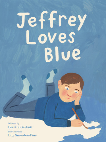Jeffrey Loves Blue by Loretta Garbutt, Lily Snowden-Fine, 9781771475617