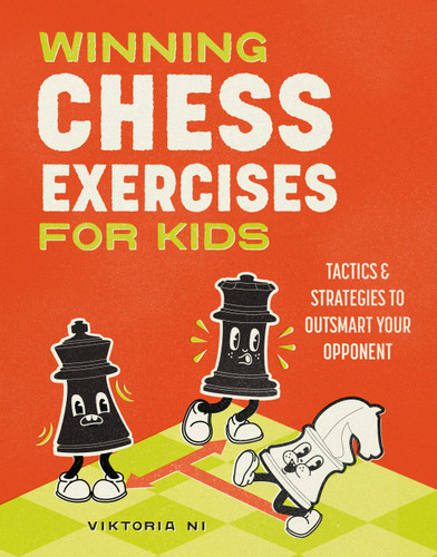Winning Chess Exercises for Kids (Tactics and Strategies to Outsmart Your Opponent) by Viktoria Ni, 9780593690390