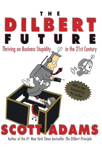 The Dilbert Future (Thriving on Business Stupidity in the 21st Century) by Scott Adams, 9780887309106