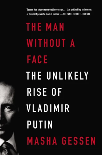 The Man Without a Face (The Unlikely Rise of Vladimir Putin) by Masha Gessen, 9781594486517