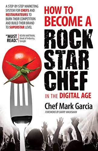 How to Become a Rock Star Chef in the Digital Age by Mark Garcia, 9781630471019