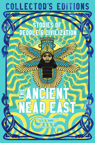 The Ancient Near East (Ancient Origins) (Stories Of People & Civilization) by Matthias Adelhofer, Flame Tree Studio (Literature and Science), 9781804176153