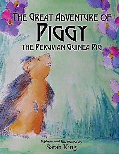 The Great Adventures of Piggy the Peruvian Guinea Pig by Sarah King, 9781630475680