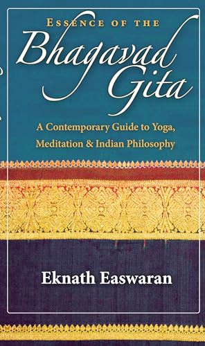 Essence of the Bhagavad Gita (A Contemporary Guide to Yoga, Meditation, and Indian Philosophy) - 9781586380298 by Eknath Easwaran, 9781586380298