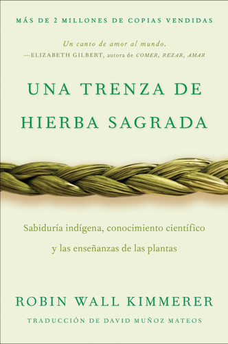 Braiding Sweetgrass / Una trenza de hierba sagrada (Sabiduría indígena, conocimiento científico y las enseñanzas de las plantas) (Spanish Edition) by Robin Wall Kimmerer, David Muñoz Mateos, 9780063395695