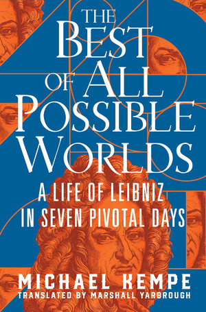 The Best of All Possible Worlds (A Life of Leibniz in Seven Pivotal Days) by Michael Kempe, Marshall Yarbrough, 9781324093947