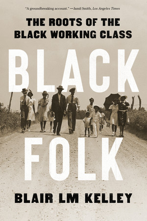 Black Folk (The Roots of the Black Working Class) - 9781324095576 by Blair LM Kelley, 9781324095576