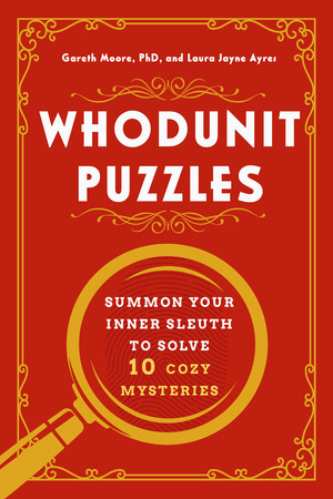 Whodunit Puzzles (Summon Your Inner Sleuth to Solve 10 Cozy Mysteries) by Gareth Moore, Laura Jayne Ayres, 9781682689356