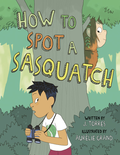 How to Spot a Sasquatch by J. Torres, Aurélie Grand, 9781771475273