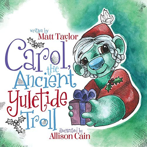 Carol, the Ancient Yuletide Troll by Matt Taylor, Allison Cain, 9781683507338