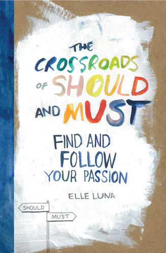 The Crossroads of Should and Must (Find and Follow Your Passion) by Elle Luna, 9780761184881