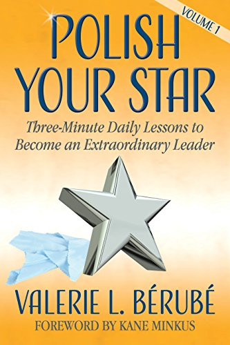 Polish Your Star (Three-Minute Daily Lessons to Become an Extraordinary Leader) by Valerie L. Bérubé, Kane Minkus, 9781683508854