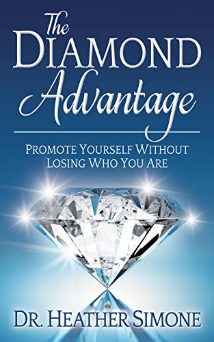 The Diamond Advantage (Promote Yourself Without Losing Who You Are) by Dr. Heather Simone, 9781642794205
