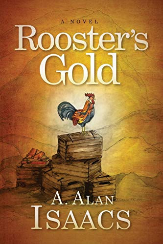 Rooster's Gold (A Novel) by A. Alan Isaacs, 9781642794946