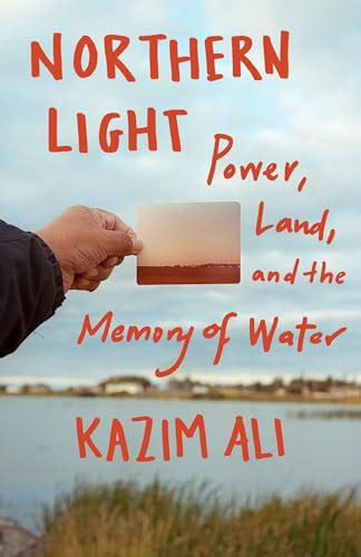 Northern Light (Power, Land, and the Memory of Water) - 9781571311757 by Kazim Ali, 9781571311757