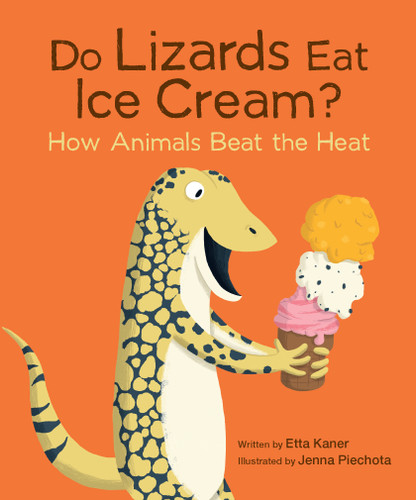 Do Lizards Eat Ice Cream? (How Animals Beat the Heat) - 9781771476225 by Etta Kaner, Jenna Piechota, 9781771476225