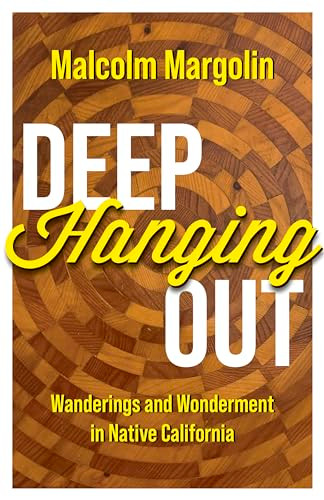 Deep Hanging Out (Wanderings and Wonderment in Native California) by Malcolm Margolin, 9781597145350