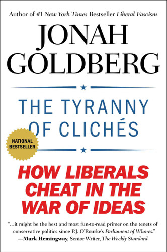 The Tyranny of Clichés (How Liberals Cheat in the War of Ideas) by Jonah Goldberg, 9781595231024