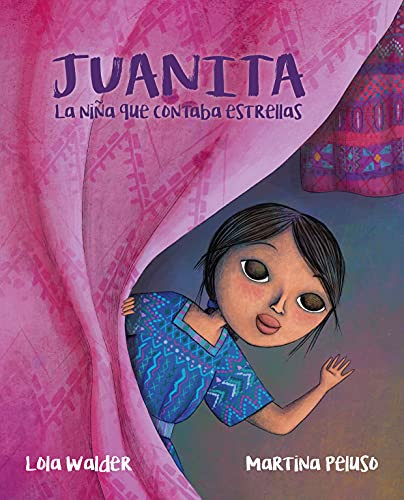 Juanita (La niña que contaba estrellas (The Girl Who Counted the Stars)) (Spanish Edition) by Lola Walder, Martina Peluso, 9788418302046 Juanita (La niña que contaba estrellas (The Girl Who Counted the Stars)) (Spanish Edition) by Lola Walder, Martina Peluso, 9788418302046