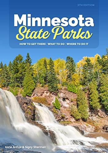 Minnesota State Parks (How to Get There, What to Do, Where to Do It) by Anne Arthur, Signy Sherman, 9781647552503