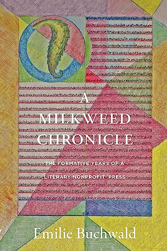 A Milkweed Chronicle (The Formative Years of a Literary Nonprofit Press) by Emilie Buchwald, 9781639550470