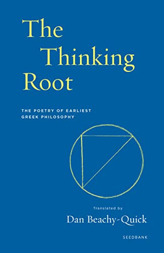 The Thinking Root (The Poetry of Earliest Greek Philosophy) by Dan Beachy-Quick, 9781571315441