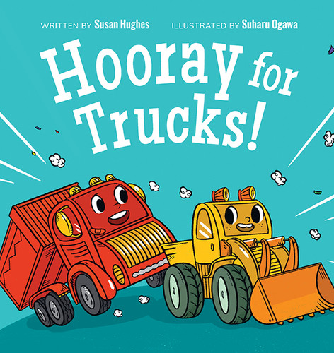 Hooray for Trucks! by Susan Hughes, Suharu Ogawa, 9781771474672