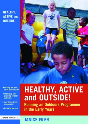 Healthy, Active and Outside! (Running an Outdoors Programme in the Early Years) by Janice Filer, 9780415436526