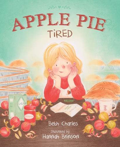 Apple Pie Tired by Beth Charles, Hannah Brinson, 9781534112735 Apple Pie Tired by Beth Charles, Hannah Brinson, 9781534112735