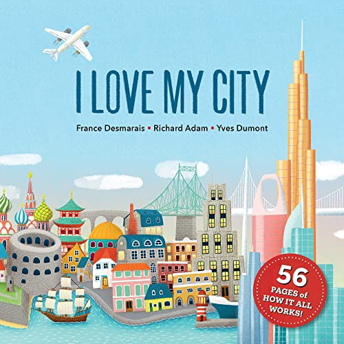 I Love My City by France Desmarais, Richard Adam, Yves Dumont, Nicholas Aumais, 9781772782738