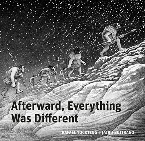 Afterward, Everything was Different (A Tale From the Pleistocene) by Jairo Buitrago, Rafael Yockteng, 9781778400605