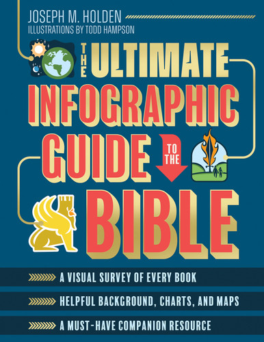 The Ultimate Infographic Guide to the Bible (*A Visual Survey of Every Book *Helpful Background, Charts, and Maps *A Must-Have Companion Resource) by Joseph M. Holden, 9780736982740